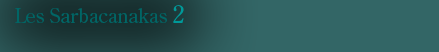 Les Sarbacanakas    
